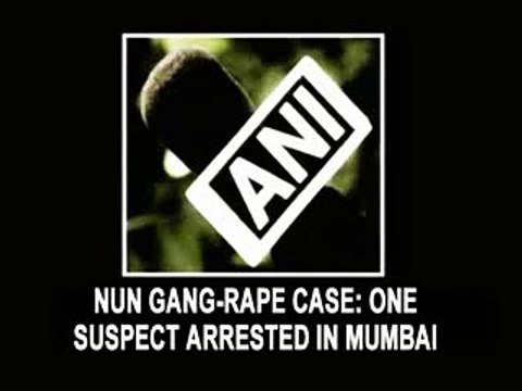 Nun gang rape case One suspect arrested in Mumbai.