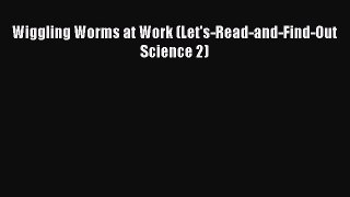 [PDF Download] Wiggling Worms at Work (Let's-Read-and-Find-Out Science 2) [PDF] Full Ebook