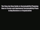 The Step-by-Step Guide to Sustainability Planning: How to Create and Implement Sustainability