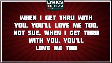 When I Get Thru With You (you'll Love Me Too) - Patsy Cline tribute - Lyrics