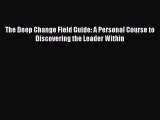 [PDF Download] The Deep Change Field Guide: A Personal Course to Discovering the Leader Within