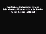 Complex Adaptive Innovation Systems: Relatedness and Transversality in the Evolving Region