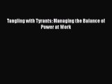 [PDF Download] Tangling with Tyrants: Managing the Balance of Power at Work [PDF] Full Ebook