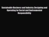 Sustainable Business and Industry: Designing and Operating for Social and Environmental Responsibility