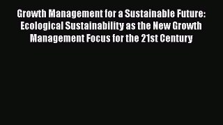Growth Management for a Sustainable Future: Ecological Sustainability as the New Growth Management
