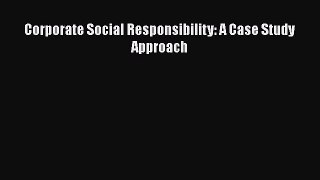 Corporate Social Responsibility: A Case Study Approach  Free Books