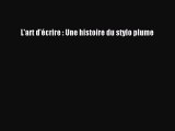 [PDF Télécharger] L'art d'écrire : Une histoire du stylo plume [Télécharger] Complet Ebook