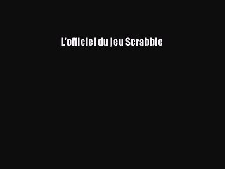 [PDF Télécharger] L'officiel du jeu Scrabble [Télécharger] en ligne
