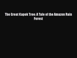 [PDF Download] The Great Kapok Tree: A Tale of the Amazon Rain Forest [Read] Full Ebook