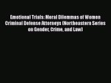 Emotional Trials: Moral Dilemmas of Women Criminal Defense Attorneys (Northeastern Series on