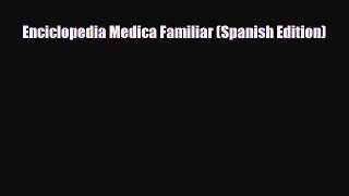[PDF Download] Enciclopedia Medica Familiar (Spanish Edition) [PDF] Full Ebook