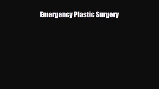 [PDF Download] Emergency Plastic Surgery [Download] Full Ebook