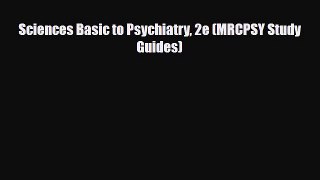 [PDF Download] Sciences Basic to Psychiatry 2e (MRCPSY Study Guides) [Read] Full Ebook