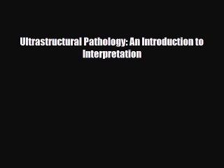 [PDF Download] Ultrastructural Pathology: An Introduction to Interpretation [PDF] Full Ebook