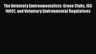 The Voluntary Environmentalists: Green Clubs ISO 14001 and Voluntary Environmental Regulations