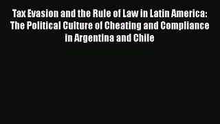Tax Evasion and the Rule of Law in Latin America: The Political Culture of Cheating and Compliance