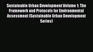 Sustainable Urban Development Volume 1: The Framework and Protocols for Environmental Assessment