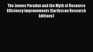 The Jevons Paradox and the Myth of Resource Efficiency Improvements (Earthscan Research Editions)