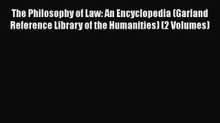 The Philosophy of Law: An Encyclopedia (Garland Reference Library of the Humanities) (2 Volumes)