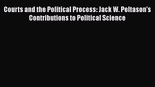 Courts and the Political Process: Jack W. Peltason's Contributions to Political Science Read