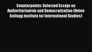Counterpoints: Selected Essays on Authoritarianism and Democratization (Helen Kellogg Institute