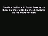 Star Wars: The Rise of the Empire: Featuring the Novels Star Wars: Tarkin Star Wars: A New