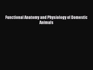 [PDF Download] Functional Anatomy and Physiology of Domestic Animals [PDF] Online