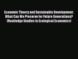 Economic Theory and Sustainable Development: What Can We Preserve for Future Generations? (Routledge