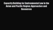 Capacity Building for Environmental Law in the Asian and Pacific Region: Approaches and Resources