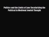 Politics and the Limits of Law: Secularizing the Political in Medieval Jewish Thought Free