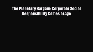 The Planetary Bargain: Corporate Social Responsibility Comes of Age  Free Books