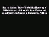 How Institutions Evolve: The Political Economy of Skills in Germany Britain the United States