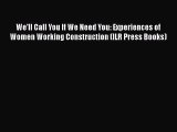 We'll Call You If We Need You: Experiences of Women Working Construction (ILR Press Books)