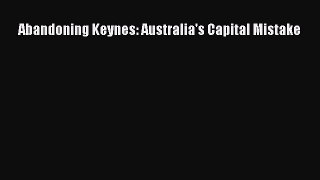 Abandoning Keynes: Australia's Capital Mistake  Free Books