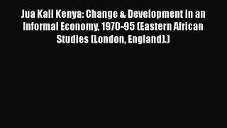Jua Kali Kenya: Change & Development in an Informal Economy 1970-95 (Eastern African Studies