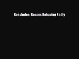 [PDF Download] Bossholes: Bosses Behaving Badly [Download] Online