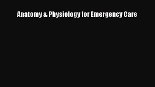 [PDF Download] Anatomy & Physiology for Emergency Care [Read] Online