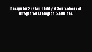 Design for Sustainability: A Sourcebook of Integrated Ecological Solutions  Free Books
