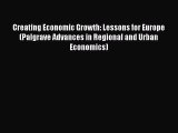 Creating Economic Growth: Lessons for Europe (Palgrave Advances in Regional and Urban Economics)