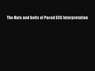 [PDF Download] The Nuts and bolts of Paced ECG Interpretation [Read] Full Ebook