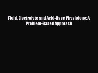 [PDF Download] Fluid Electrolyte and Acid-Base Physiology: A Problem-Based Approach [PDF] Online
