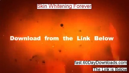 Skin Whitening Forever Review and Risk Free Access (ACCESS TODAY)