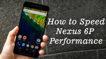 How to Speed Up The Nexus 6P for Faster Performance