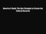 [PDF Download] America's Bank: The Epic Struggle to Create the Federal Reserve [PDF] Online