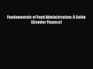 [PDF Download] Fundamentals of Fund Administration: A Guide (Elsevier Finance) [Download] Full