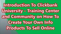 Introduction To ClickBank University - Training Center On How To Create Info Products To Sell Online