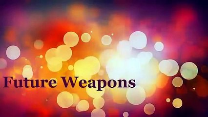 Ultimate Future Weapons With Unbelievable Technology