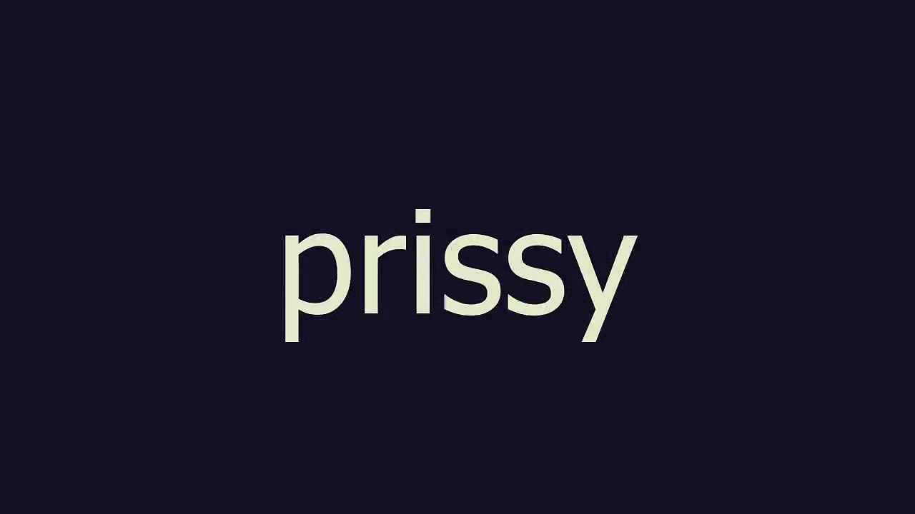 prissy meaning and pronunciation
