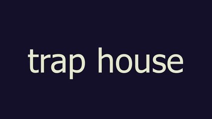trap house meaning and pronunciation