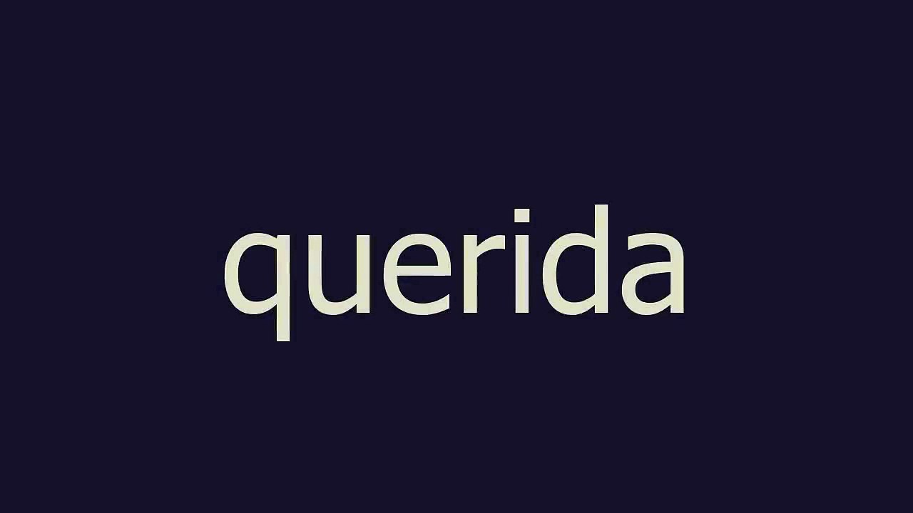 querida meaning and pronunciation